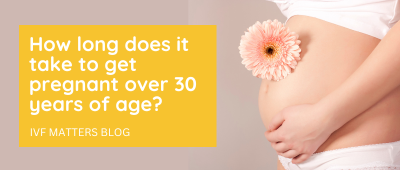 How long does it take to get pregnant over 30 years of age?