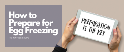 How To Prepare For Egg Freezing | IVF Matters