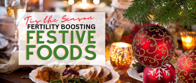 What to Feast on this Festive Season to Boost your Fertility
