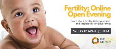 IVF & FERTILITY - VIRTUAL OPEN EVENING: 12 April 2023