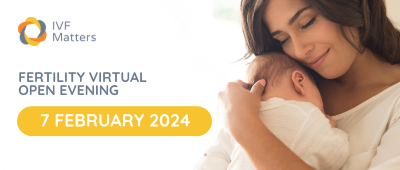 IVF Matters - Virtual Fertility Clinic Open Evening: 7 February 2024